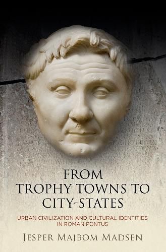 Cover image for From Trophy Towns to City-States: Urban Civilization and Cultural Identities in Roman Pontus