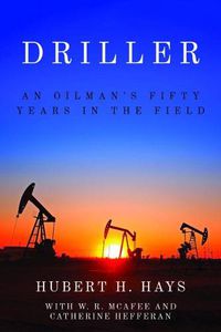 Cover image for Driller: An Oilman's Fifty Years in the Field