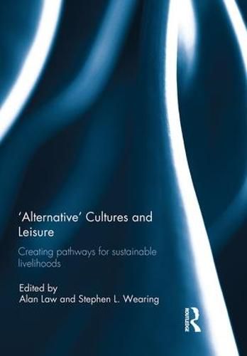 Cover image for 'Alternative' cultures and leisure: Creating pathways for sustainable livelihoods