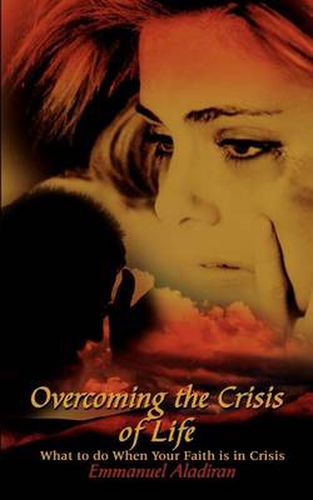 Cover image for Overcoming the Crisis of Life: What to Do When Your Faith is in Crisis