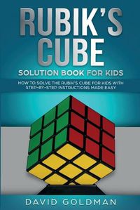 Cover image for Rubik's Cube Solution Book For Kids: How to Solve the Rubik's Cube for Kids with Step-by-Step Instructions Made Easy
