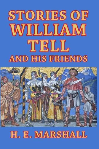 Stories of William Tell and His Friends