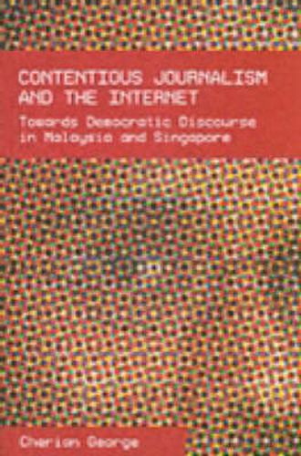 Cover image for Contentious Journalism and the Internet: Towards Democratic Discourse in Malaysia and Singapore