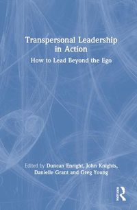 Cover image for Transpersonal Leadership in Action: How to Lead Beyond the Ego