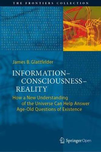 Cover image for Information-Consciousness-Reality: How a New Understanding of the Universe Can Help Answer Age-Old Questions of Existence