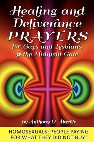 Cover image for Healing and Deliverance Prayers for Gays and Lesbians @ The Midnight Gate: Prayers to heal, cure and deliver from Homosexuality