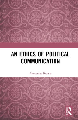 Cover image for An Ethics of Political Communication