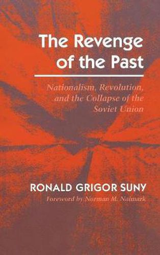 Cover image for The Revenge of the Past: Nationalism, Revolution, and the Collapse of the Soviet Union