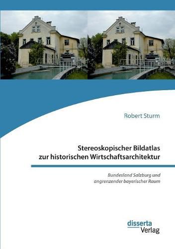 Cover image for Stereoskopischer Bildatlas zur historischen Wirtschaftsarchitektur. Bundesland Salzburg und angrenzender bayerischer Raum