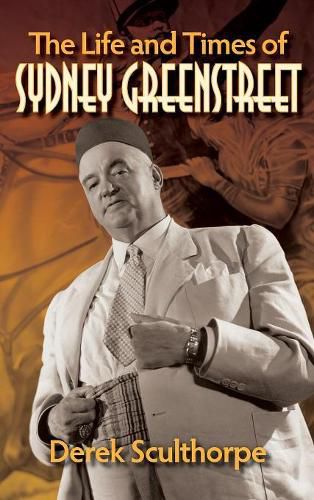 Cover image for The Life and Times of Sydney Greenstreet (hardback)