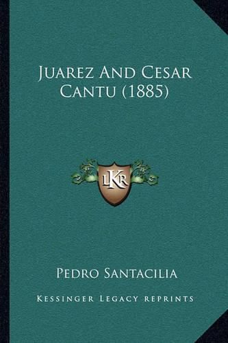 Juarez and Cesar Cantu (1885)