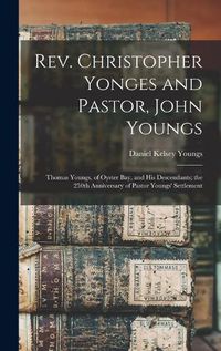Cover image for Rev. Christopher Yonges and Pastor, John Youngs: Thomas Youngs, of Oyster Bay, and His Descendants; the 250th Anniversary of Pastor Youngs' Settlement