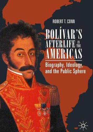 Cover image for Bolivar's Afterlife in the Americas: Biography, Ideology, and the Public Sphere