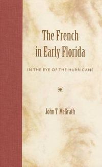 Cover image for The French in Early Florida: In the Eye of the Hurricane