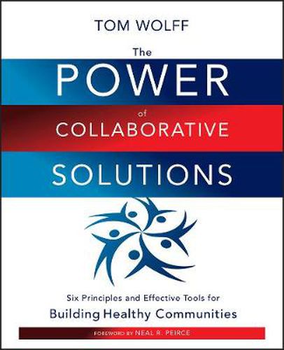 Cover image for The Power of Collaborative Solutions: Six Principles and Effective Tools for Building Healthy Communities