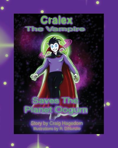 Cover image for Cralex The Vampire Saves the Planet Oogurn