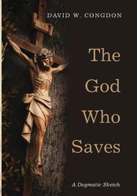 Cover image for The God Who Saves: A Dogmatic Sketch