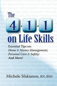 Cover image for The 4-1-1 on Life Skills: Essential Tips on: Home & Money Management; Personal Care & Safety; and More!