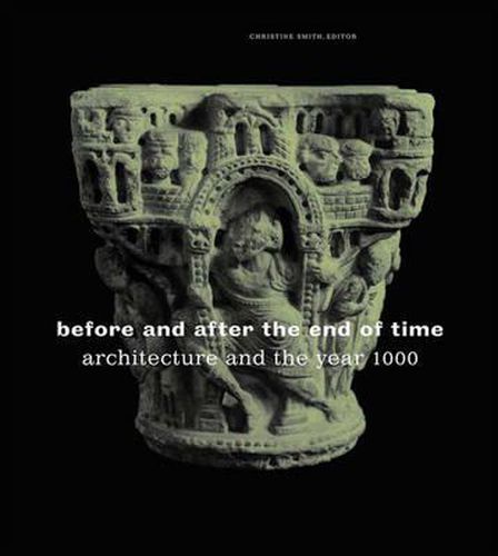Cover image for Before and After the End of Time: Architecture and the Year 1000