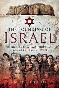 Cover image for The Founding of Israel: The Journey to a Jewish Homeland from Abraham to the Holocaust