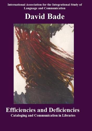 Cover image for Efficiencies and Deficiencies: Cataloging and Communication in Libraries