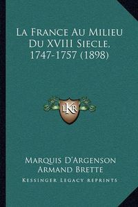 Cover image for La France Au Milieu Du XVIII Siecle, 1747-1757 (1898)