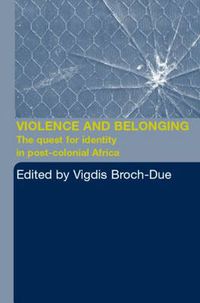 Cover image for Violence and Belonging: The quest for identity in post-colonial Africa