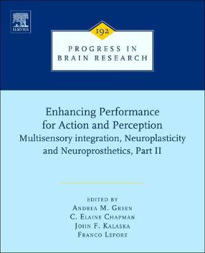 Cover image for Enhancing Performance for Action and Perception: Multisensory integration, Neuroplasticity and Neuroprosthetics, Part II