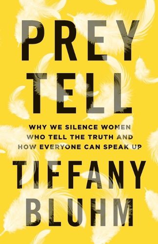 Cover image for Prey Tell - Why We Silence Women Who Tell the Truth and How Everyone Can Speak Up