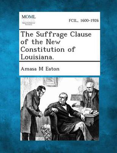 The Suffrage Clause of the New Constitution of Louisiana.