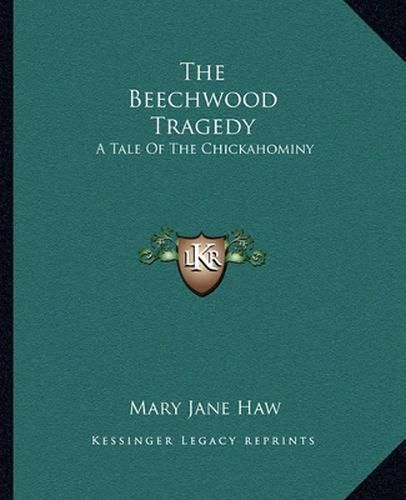 Cover image for The Beechwood Tragedy: A Tale of the Chickahominy