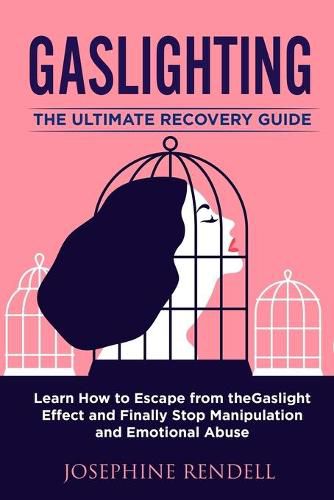 Cover image for Gaslighting: The Ultimate Recovery Guide. Learn How to Escape from the Gaslight Effect and Finally Stop Manipulation and Emotional Abuse.