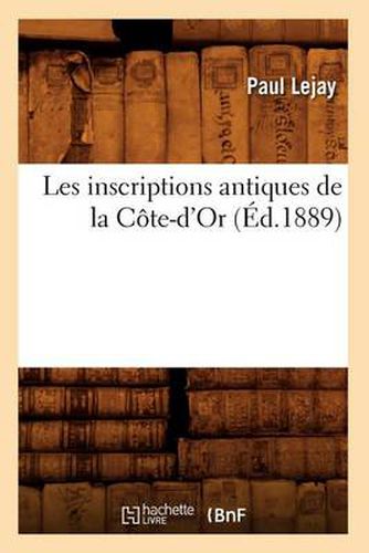 Cover image for Les Inscriptions Antiques de la Cote-d'Or (Ed.1889)