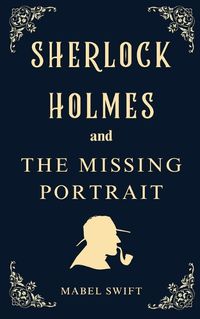 Cover image for Sherlock Holmes and The Missing Portrait