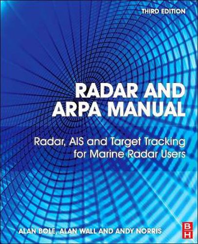 Radar and ARPA Manual: Radar, AIS and Target Tracking for Marine Radar Users