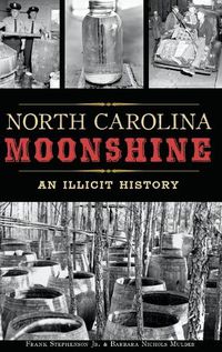 Cover image for North Carolina Moonshine: An Illicit History