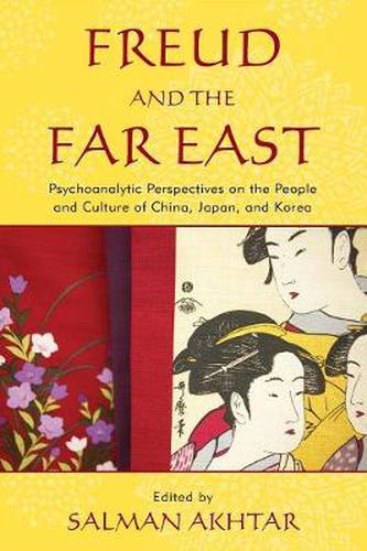 Cover image for Freud and the Far East: Psychoanalytic Perspectives on the People and Culture of China, Japan, and Korea