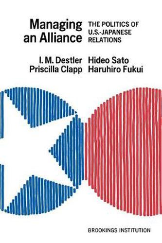 Cover image for Managing an Alliance: The Politics of U.S.-Japanese Relations