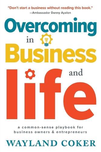Cover image for Overcoming in Business and Life: A Common-Sense Playbook for Business Owners & Entrepreneurs