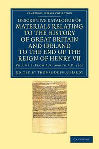 Cover image for Descriptive Catalogue of Materials Relating to the History of Great Britain and Ireland to the End of the Reign of Henry VII