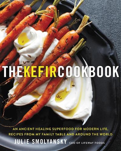 Cover image for The Kefir Cookbook: An Ancient Healing Beverage for Modern Life, Recipes from My Family Table and Around the World