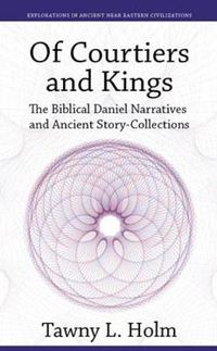 Cover image for Of Courtiers and Kings: The Biblical Daniel Narratives and Ancient Story-collections