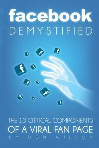 Cover image for Facebook Demystified: The 10 Critical Components Of A Viral Fan Page