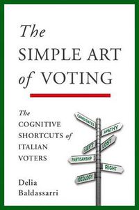 Cover image for The Simple Art of Voting: The Cognitive Shortcuts of Italian Voters