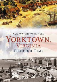 Cover image for Yorktown, Virginia Through Time