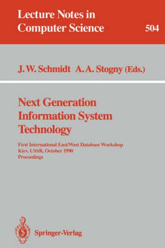 Next Generation Information System Technology: First International East/West Data Base Workshop, Kiev, USSR, October 9-12, 1990. Procceedings