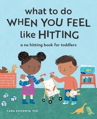 Cover image for What to Do When You Feel Like Hitting: A No Hitting Book for Toddlers