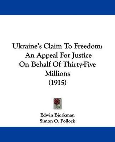 Cover image for Ukraine's Claim to Freedom: An Appeal for Justice on Behalf of Thirty-Five Millions (1915)