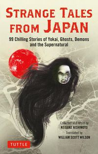 Cover image for Strange Tales from Japan: 99 Chilling Stories of Yokai, Ghosts, Demons and the Supernatural