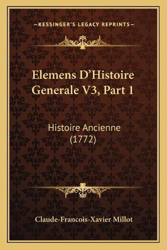 Cover image for Elemens D'Histoire Generale V3, Part 1: Histoire Ancienne (1772)